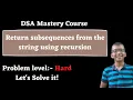 Return subsequences from the string using recursion DSA Mastery Course