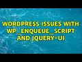 Wordpress Issues with wp - enqueue