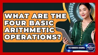 What Are The Four Basic Arithmetic Operations - The Numbers Channel
