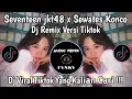 Download Lagu DJ SEVENTEEN JKT48 X SEWATES KONCO REMIX VIRAL TIKTOK YANG KALIAN CARI🔥🔥