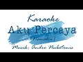 Download Lagu Karaoke - Aku Percaya (Nanaku VG) - Musik : Andro Nubatonis