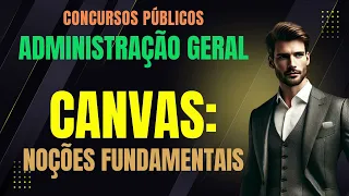 CANVAS: Noções Fundamentais | Administração Geral e Gestão Pública | Concursos Públicos