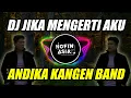 Download Lagu DJ ANDIKA KANGEN BAND - JIKA MENGERTI AKU (NOFIN ASIA REMIX)