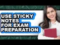 How to Use Sticky Notes for Exam Preparation - Full Guide