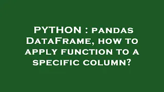 PYTHON pandas DataFrame how to apply function to a specific column