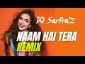 Lagu NAAM HAI TERA (CLUB MIX) DJ SARFRAZ