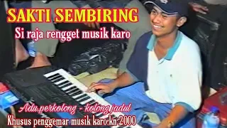 Download SAKTI SEMBIRING MUSIK KARO.ADU PERKOLONG KOLONG KELENG BARUS . MP3