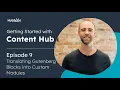 Translate WordPress Gutenberg Blocks Into Custom Modules - Ep 9 Getting Started on Content Hub