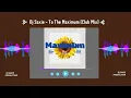 Download Lagu Dj Saxie - To The Maximum (Club Mix)