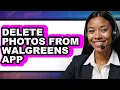 How to Delete Photos from Walgreens App updated