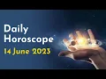 Daily Horoscope 14 June 2023 Zodiac Horoscope - Today s Astrology Prediction