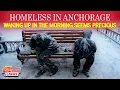 Anchorage Homeless Crisis Surviving Through - 10 C Deadly Winter