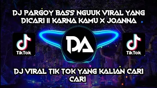 Download DJ PARGOY BASS NGUUK VIRAL YANG DICARI || KARNA KAMU X JOANNA MP3