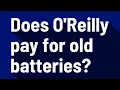 Does O Reilly pay for old batteries