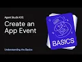 Agent Studio 105 Create an App-Event Understanding the Basics