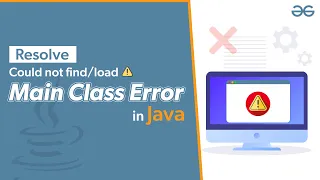 How to Resolve could not find or load main class Error in Java GeeksforGeeks
