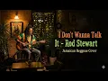 Lagu I Don’t Wanna Talk About It - Rod Stewart (Reggae Cover) | Chill Jamaican Vibes \u0026 Island Groove