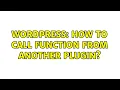Wordpress How to call function from another plugin