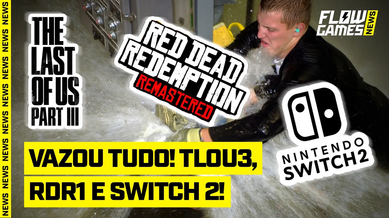 VAZOU The Last of Us 3, Red Dead Redemption Remaster e Switch 2! - Flow Games News #78