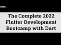 The Complete 2022 Flutter Development Bootcamp with Dart