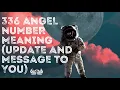 336 Angel Number Meaning update and message to you