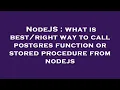 NodeJS what is way to call postgres function or stored procedure from nodejs