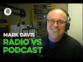 Radio VS Podcasting - Mark Davis on the Changing Radio Landscape