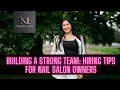 Building a Strong Team Hiring Tips for Nail Salon Owners