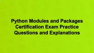 Python Modules and Packages Certification Exam Practice Questions and Explanations