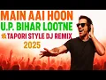 Download Lagu Main Aai Hoon U.P. Bihar Lootne –💥 Tapori Style DJ Remix 2025 | #DJRemix #RemixMusic #BollywoodRemix