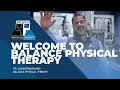 WELCOME TO BALANCE PHYSICAL THERAPY Balance Physical Therapy