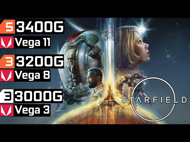 Starfield - Ryzen 3 3200G Vega 8 - Ryzen 5 3400G Vega 11 - Athlon 3000G Vega 3