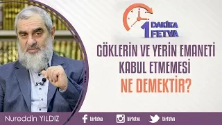 Göklerin ve yerin emaneti kabul etmemesi ne demektir?