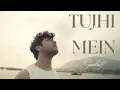 Download Lagu Saahel - Tujhi Mein (Official Music Video)