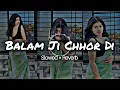 Balam Ji Chhor Di (Slowed × Reverb) #bhojpurilofi