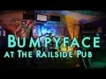 Bumpyface at Railside Pub