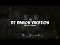 Download Lagu DJ DAMON VACATION Slowed+Reverb 🎶🎧