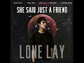 Lone Lay - She Said Just A Friend (Official Lyrics Video )