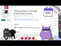 Debug Apps on Google Kubernetes Engine