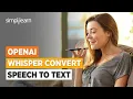OpenAI Whisper Convert Speech To Text OpenAI Whisper Explained in 8 Minutes Simplilearn