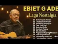 Ebiet G. Ade - Lagu Lawas Hits Sepanjang Masa | Lagu Indonesia Penuh Makna
