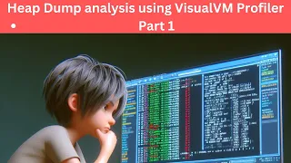 Heap Dump analysis using VisualVM Profiler - Part 1