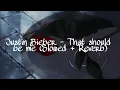 Justin Bieber - That should be me (Slowed + Reverb)