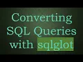 Converting SQL Queries with sqlglot