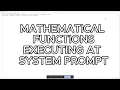 Mathematical functions executing at system prompt