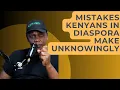 Mistakes Kenyans in diaspora make unknowingly