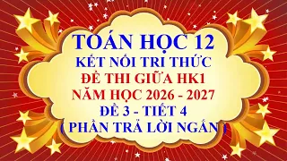Toán học lớp 12 - Kết nối tri thức - Đề thi giữa hk1 - Năm học 2026 - 2027 - Đề 3 - Tiết 4