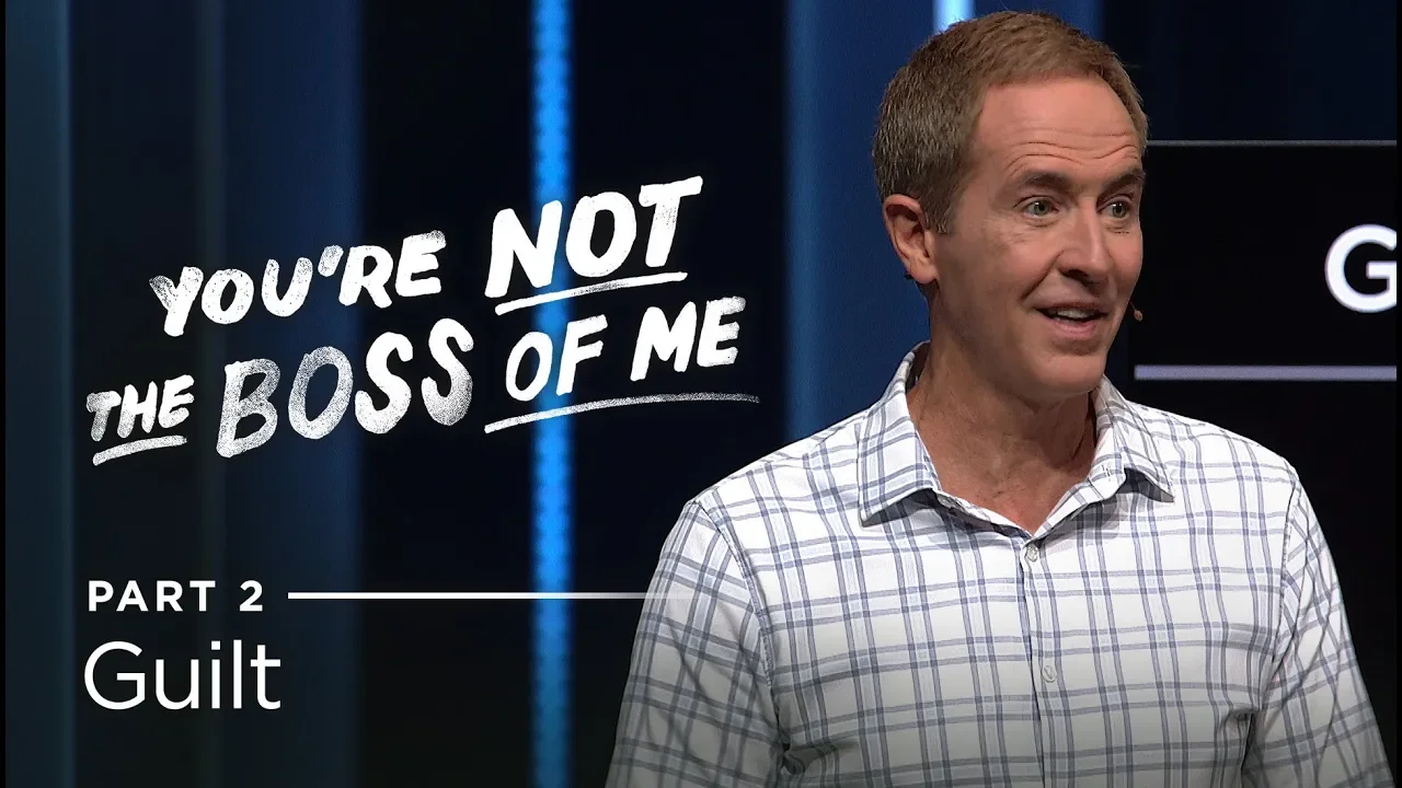 You're Not The Boss Of Me, Part 2: Guilt // Andy Stanley
