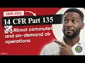 FAA 14 CFR Part 135 Explained Commuter On-Demand Air Operations Rules