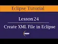 How to create XML file in Eclipse Lesson 24